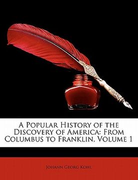 portada a popular history of the discovery of america: from columbus to franklin, volume 1 (en Inglés)