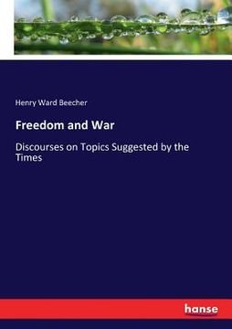 portada Freedom and War: Discourses on Topics Suggested by the Times (in English)