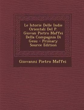 portada Le Istorie Delle Indie Orientali Del P. Giovan Pietro Maffei Della Compagnia Di Gesu (en Italiano)