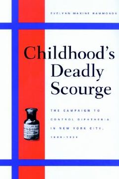 portada childhood's deadly scourge: the campaign to control diphtheria in new york city, 1880-1930 (en Inglés)