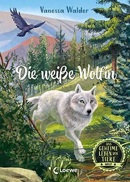 portada Das Geheime Leben der Tiere (Wald, Band 1) - die Weiße Wölfin: Erlebe die Tierwelt und die Geheimnisse der Wälder wie Noch nie Zuvor - für Kinder ab 8 Jahren (en Alemán)