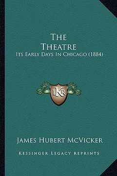 portada the theatre: its early days in chicago (1884) (en Inglés)