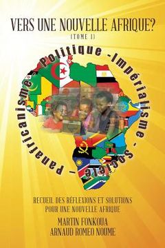 portada Vers Une Nouvelle Afrique? (Tome 1): Recueil Des Reflexions Et Solutions Pour Une Nouvelle Afrique (en Francés)