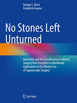 portada No Stones Left Unturned: Hans Kehr and His Contributions to Biliary Surgery from Inception to Worldwide Application in the Modern Era of Laparo (en Inglés)