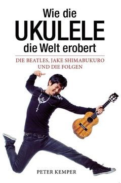 portada Wie die Ukulele die Welt Erobert - die Beatles, Jake Shimabukuro und die Folgen (Books About Music): Buch