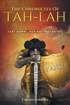 portada The Chronicles of Tah-Lah: Cast Down but Not Destroyed (en Inglés)