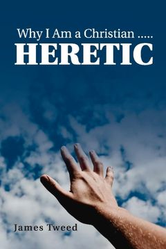 portada Why i am a Christian. Heretic (in English)