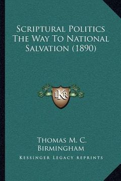 portada scriptural politics the way to national salvation (1890) (en Inglés)