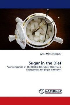 portada Sugar in the Diet: An investigation of The Health Benefits of Honey as a Replacement For Sugar In the Diet