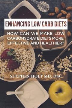 portada Enhancing Low Carb Diets: How can we make low carbohydrate diets more effective and healthier? (en Inglés)