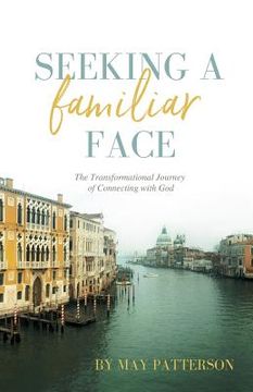 portada Seeking a Familiar Face: The Transforming Journey of Connecting with God (en Inglés)