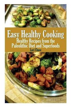 portada Easy Healthy Cooking: Healthy Recipes from the Paleolithic Diet and Superfoods