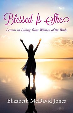 portada Blessed is She: Lessons in Living From Women of the Bible (en Inglés)