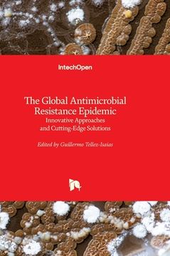 portada The Global Antimicrobial Resistance Epidemic: Innovative Approaches and Cutting-Edge Solutions (en Inglés)