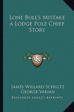 portada lone bull's mistake a lodge pole chief story (en Inglés)