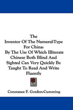 portada the inventor of the numeral-type for china: by the use of which illiterate chinese both blind and sighted can very quickly be taught to read and write (en Inglés)