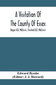 portada A Visitation Of The County Of Essex; Begun A.D. Mdclxiiii, Finished A.D. Mdclxviii