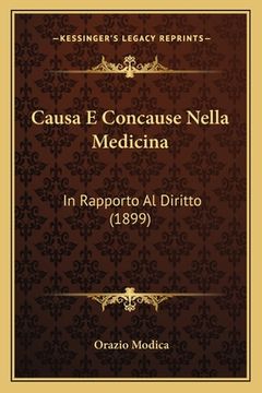 portada Causa E Concause Nella Medicina: In Rapporto Al Diritto (1899) (en Italiano)