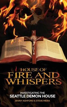 portada House of Fire and Whispers: Investigating the Seattle Demon House (en Inglés)