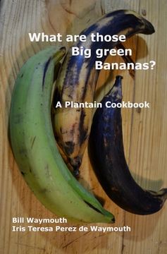portada What are those big green bananas?: A Plantain Cookbook (en Inglés)