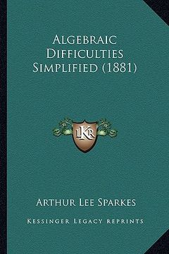 portada algebraic difficulties simplified (1881) (en Inglés)