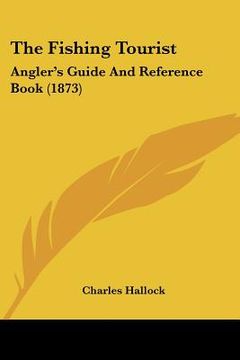 portada the fishing tourist: angler's guide and reference book (1873) (en Inglés)