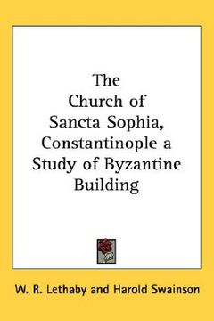 portada the church of sancta sophia, constantinople a study of byzantine building