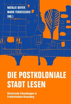 portada Die Postkoloniale Stadt Lesen: Historische Erkundungen in Friedrichshain-Kreuzberg (in German)