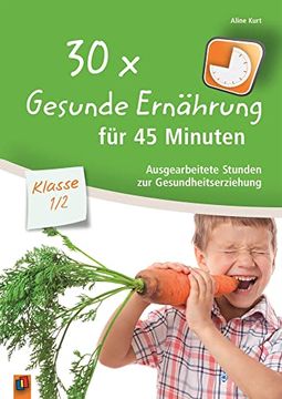 portada 30x Gesunde Ernährung für 45 Minuten - Klasse 1/2: Ausgearbeitete Stunden zur Gesundheitserziehung (in German)