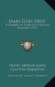 portada mary goes first: a comedy in three acts and an epilogue (1915) (in English)