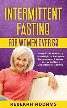 portada Intermittent Fasting for Women Over 50: How you can Effortlessly Lose Weight, Balance Your Hormones and Increase Energy and Focus With Intermittent Fasting (in English)