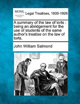 portada a summary of the law of torts: being an abridgement for the use of students of the same author's treatise on the law of torts. (en Inglés)