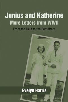 portada Junius and Katherine: More Letters from WWII: From the Field to the Battlefront