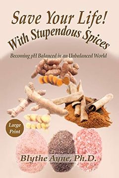portada Save Your Life With Stupendous Spices: Becoming ph Balanced in an Unbalanced World - Large Print (How to Save Your Life) (en Inglés)