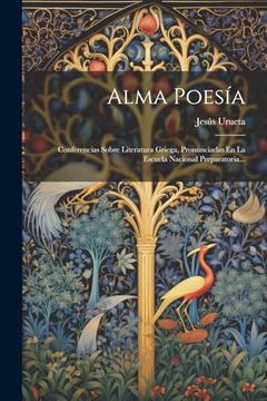 portada Alma Poesía: Conferencias Sobre Literatura Griega, Pronunciadas en la Escuela Nacional Preparatoria.