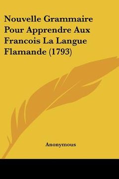 portada Nouvelle Grammaire Pour Apprendre Aux Francois La Langue Flamande (1793) (en Francés)