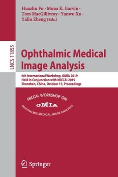 portada Ophthalmic Medical Image Analysis: 6th International Workshop, Omia 2019, Held in Conjunction with Miccai 2019, Shenzhen, China, October 17, Proceedin (en Inglés)