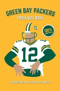portada Green Bay Packers Trivia Quiz Book: 500 Questions on the Legends of Lambeau (en Inglés)