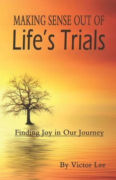 portada Making Sense Out of LIfe's Trials: Finding Joy in Our Journey (en Inglés)