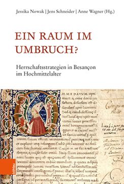 Ein Raum Im Umbruch?: Herrschaftsstrategien in Besancon Im Hochmittelalter (en Alemán)