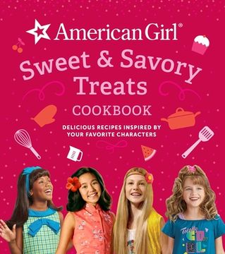 portada American Girl Sweet & Savory Treats Cookbook: Delicious Recipes Inspired by Your Favorite Characters (American Girl Doll Gifts) (in English)