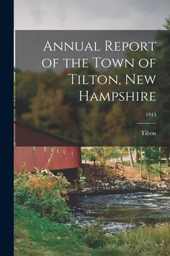 portada Annual Report of the Town of Tilton, New Hampshire; 1943 (en Inglés)