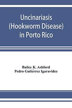 portada Uncinariasis (Hookworm Disease) in Porto Rico: A Medical and Economic Problem (in English)