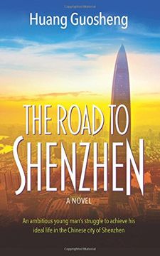 portada The Road to Shenzhen: An Ambitious Young Man's Struggle to Achieve his Ideal Life in the Chinese City of Shenzhen (in English)