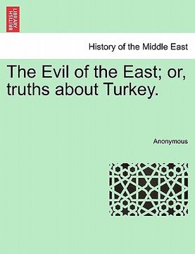 portada the evil of the east; or, truths about turkey. (en Inglés)