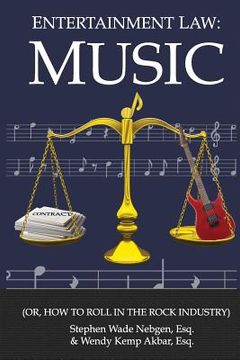 portada Entertainment Law: Music: (Or, How to Roll in the Rock Industry) (en Inglés)