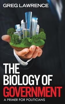 portada The Biology of Government: A Primer for Politicians (in English)