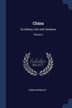 portada China: Its History, Arts and Literature; Volume 4 (en Inglés)