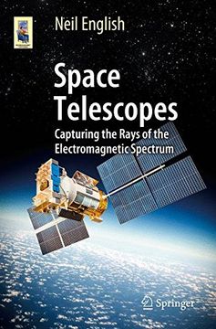 portada Space Telescopes: Capturing the Rays of the Electromagnetic Spectrum (Astronomers' Universe) (in English)