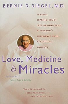 love, medicine and miracles,lessons learned about self-healing from a surgeon´s experience with exceptional patients (en Inglés)